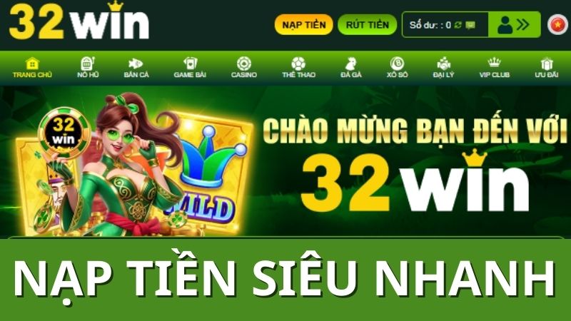 Nạp Tiền 32Win Siêu Tốc: Chơi Game Liền, Thưởng Về Tay